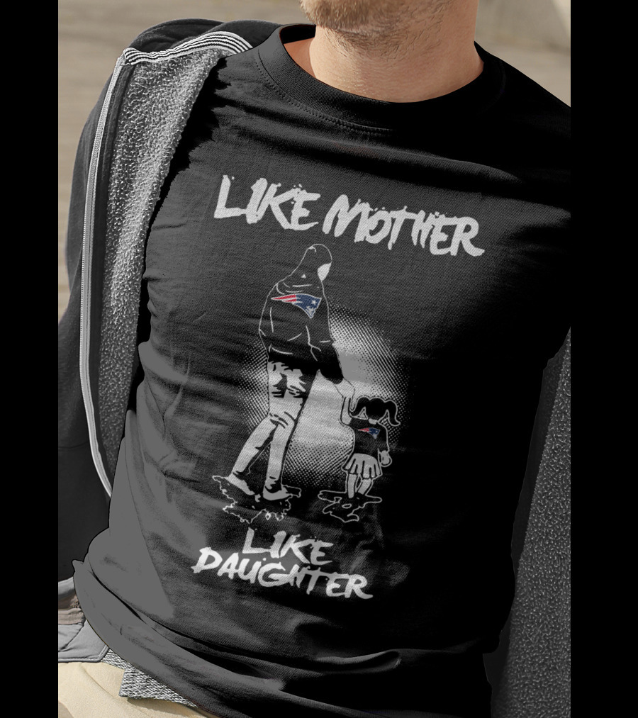 Like Mother Like Daughter New England Patriots T-Shirt