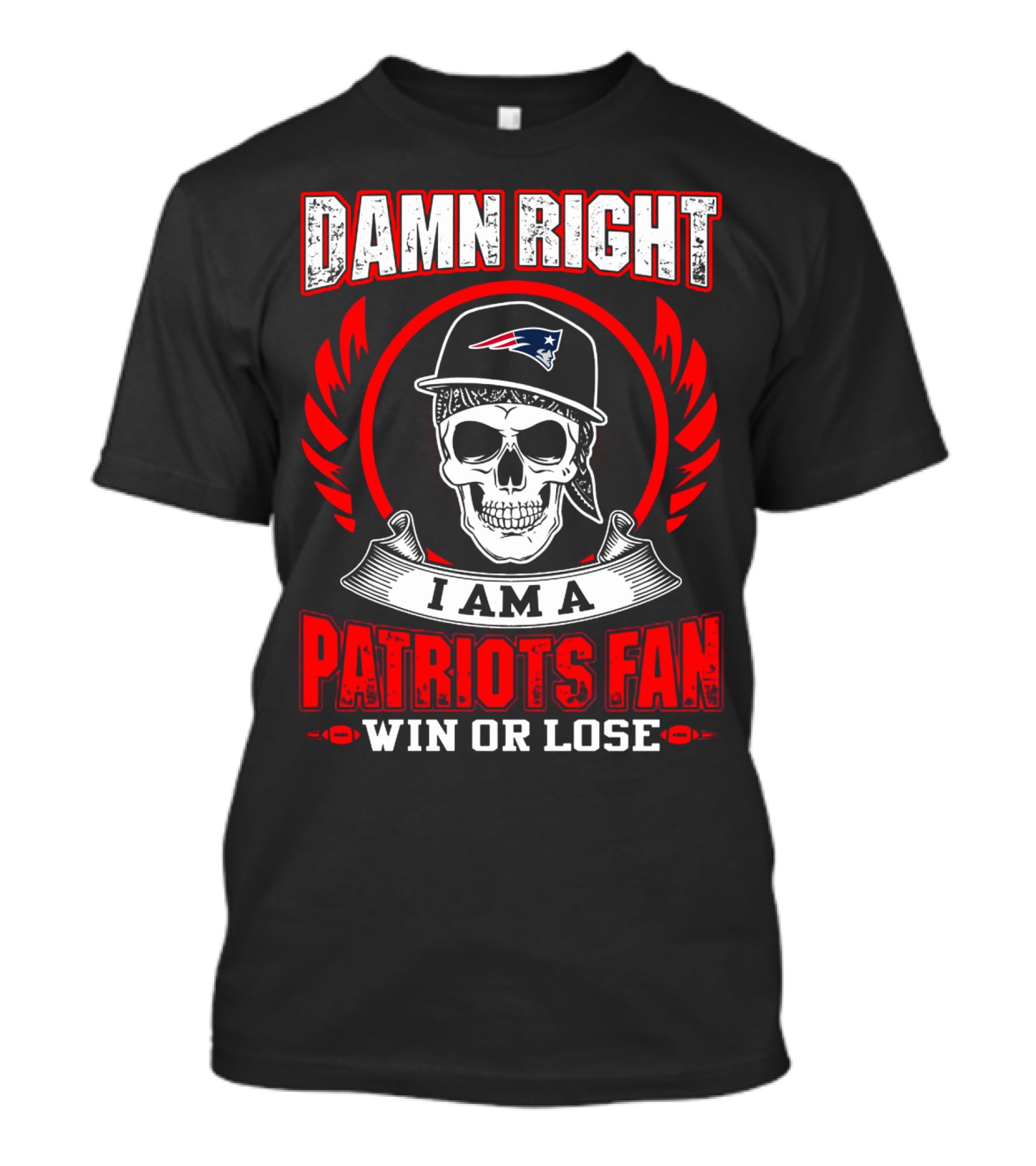 Damn Right I Am A Patriots Fan Win Or Lose T-Shirt