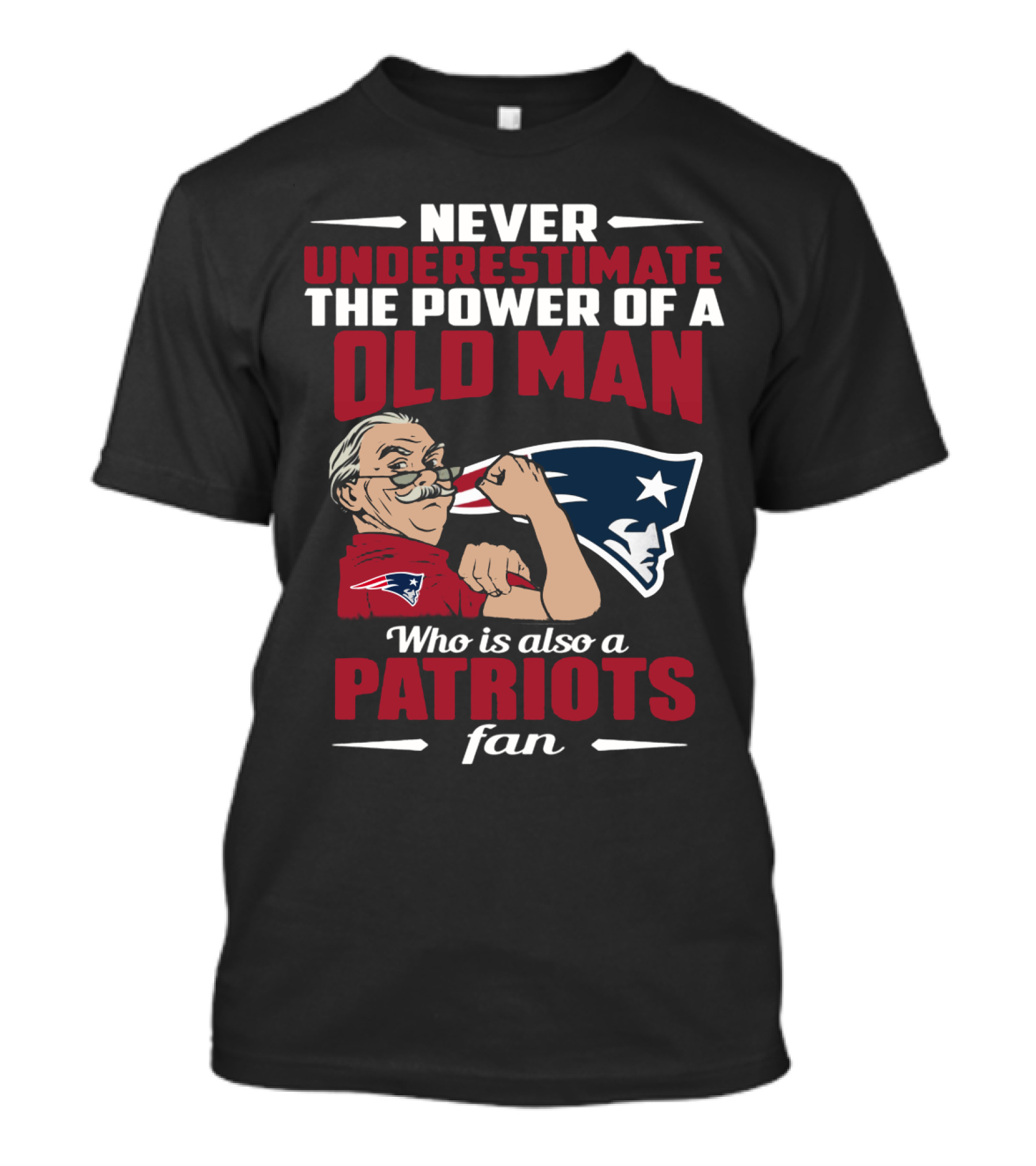 Never Underestimate The Power Of A Old Man Who Is Also A New England Patriots Fan T-Shirt