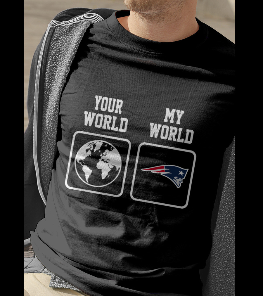 Your World My World New England Patriots T-Shirt