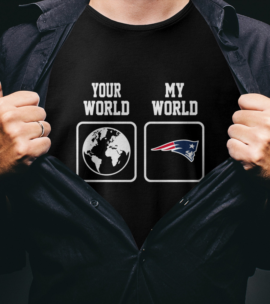 Your World My World New England Patriots T-Shirt