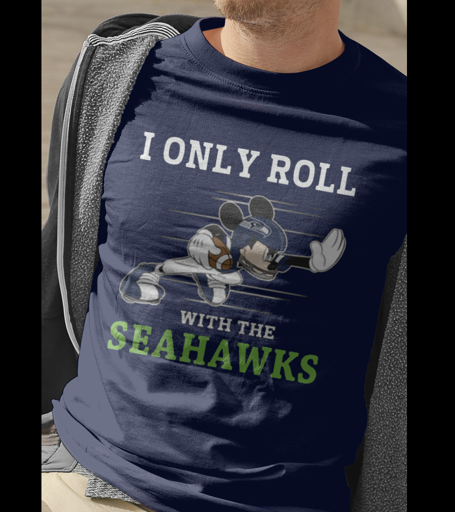 I Only Roll With The Seattle Seahawks T-Shirt