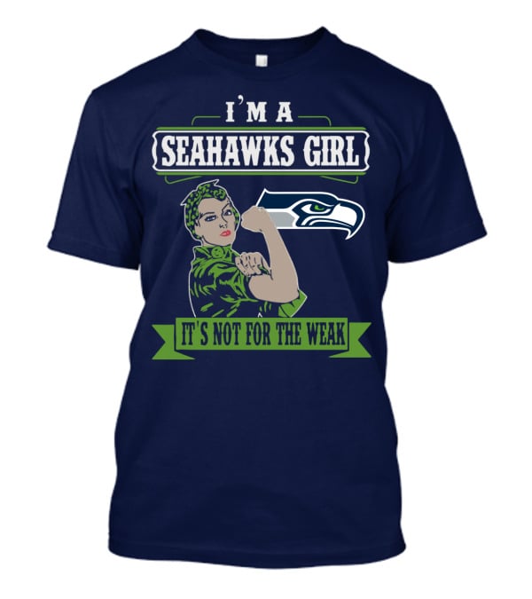 I'm A Seahawks Girl It's Not For The Weak T-Shirt