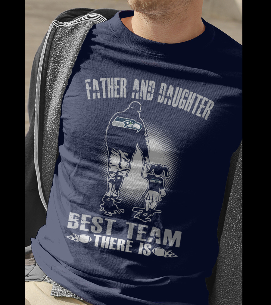 Father And Daughter Seattle Seahawks Best Team There Is T-Shirt