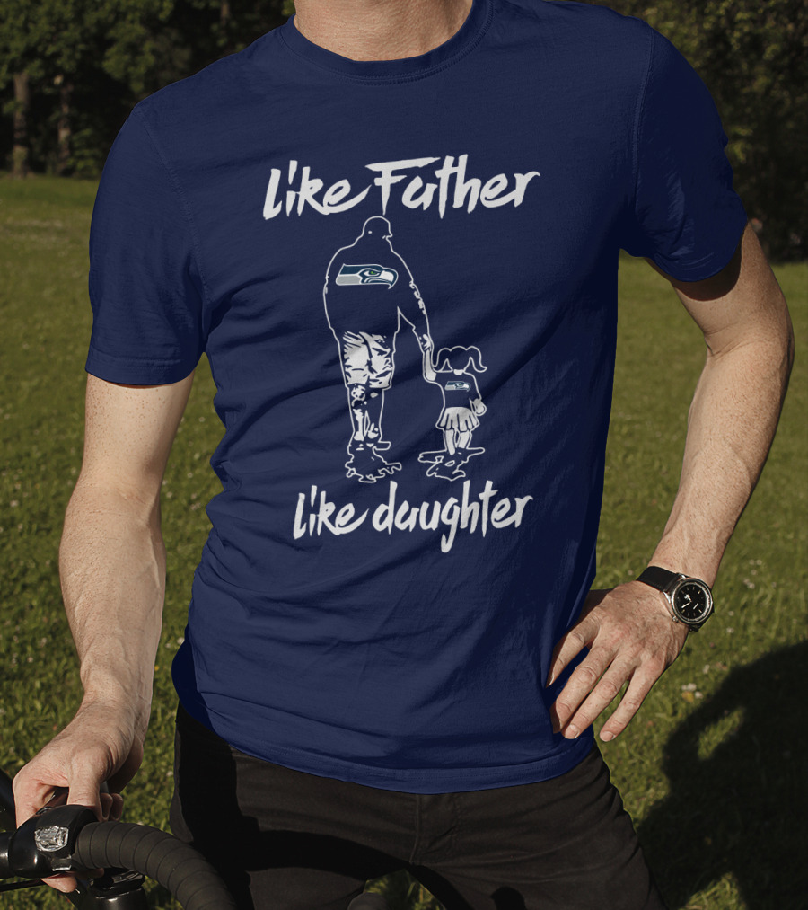 Like Father Like Daughter Seattle Seahawks Fan Support T-Shirt
