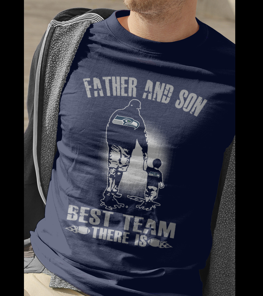 Father And Son Seattle Seahawks Best Team There Is T-Shirt