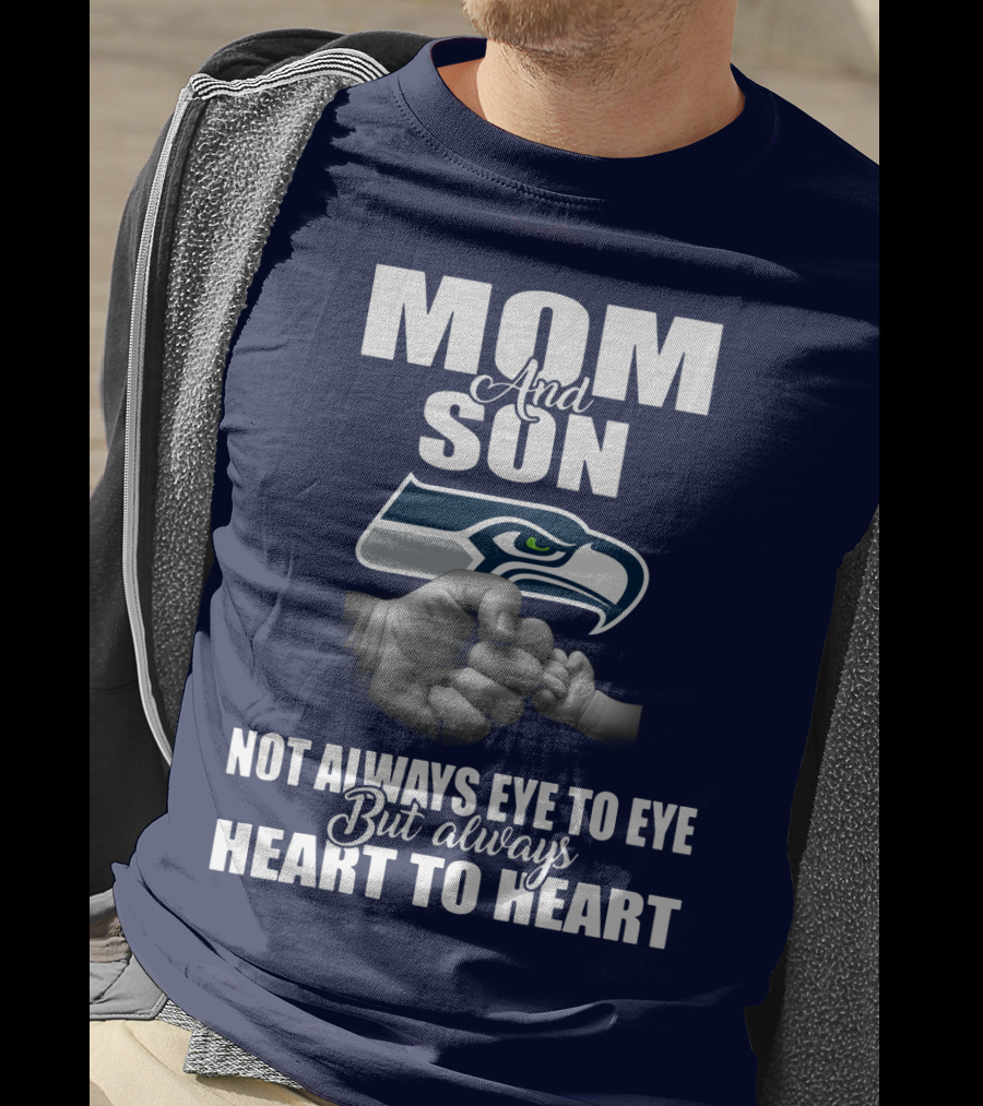 Mom And Son Seattle Seahawks Not Always Eye To Eye But Always Heart To Heart T-Shirt