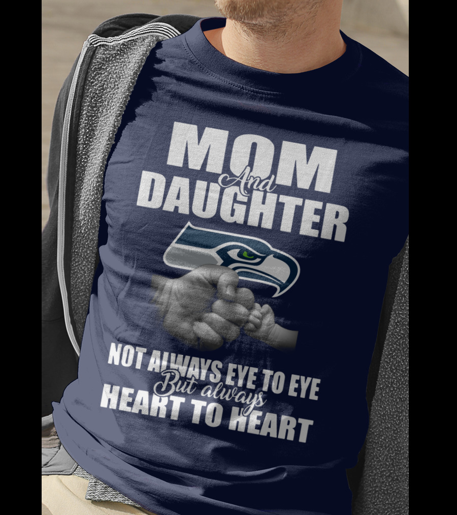 Mom And Daughter Seattle Seahawks Not Always Eye To Eye But Always Heart To Heart T-Shirt