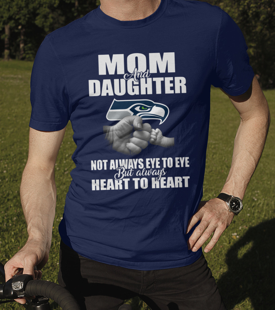 Mom And Daughter Seattle Seahawks Not Always Eye To Eye But Always Heart To Heart T-Shirt