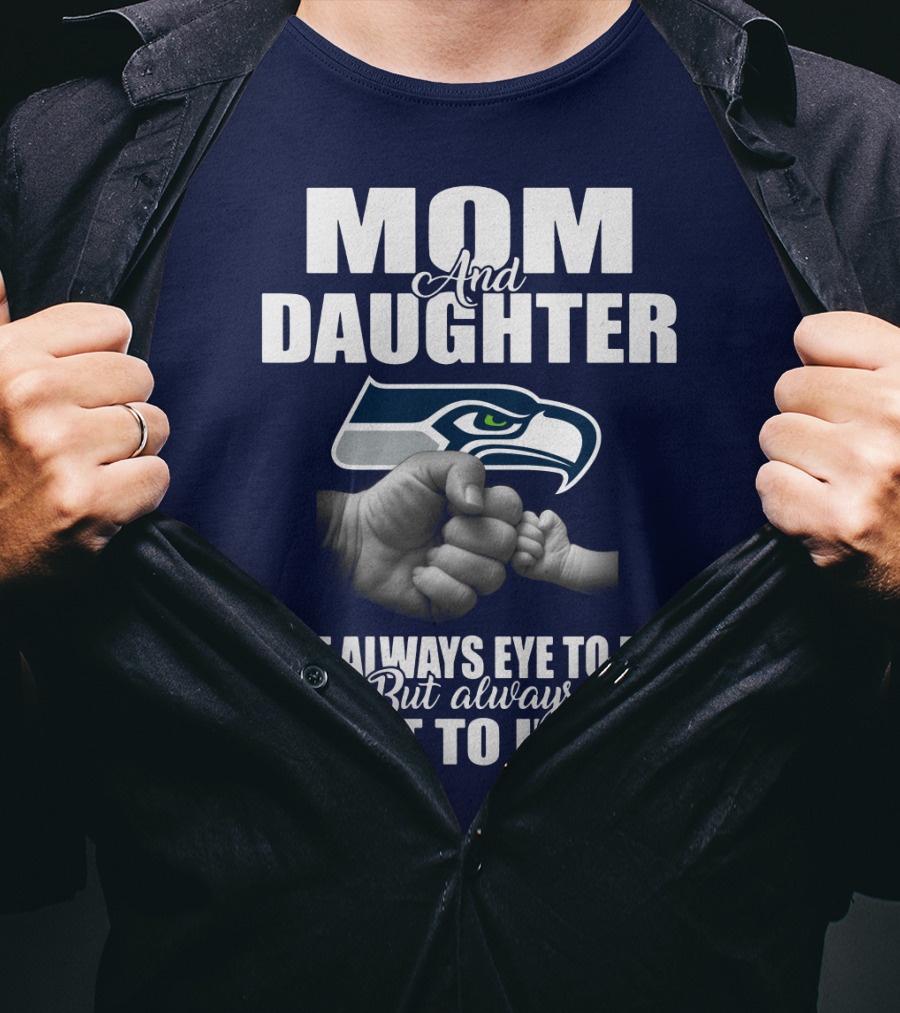 Mom And Daughter Seattle Seahawks Not Always Eye To Eye But Always Heart To Heart T-Shirt