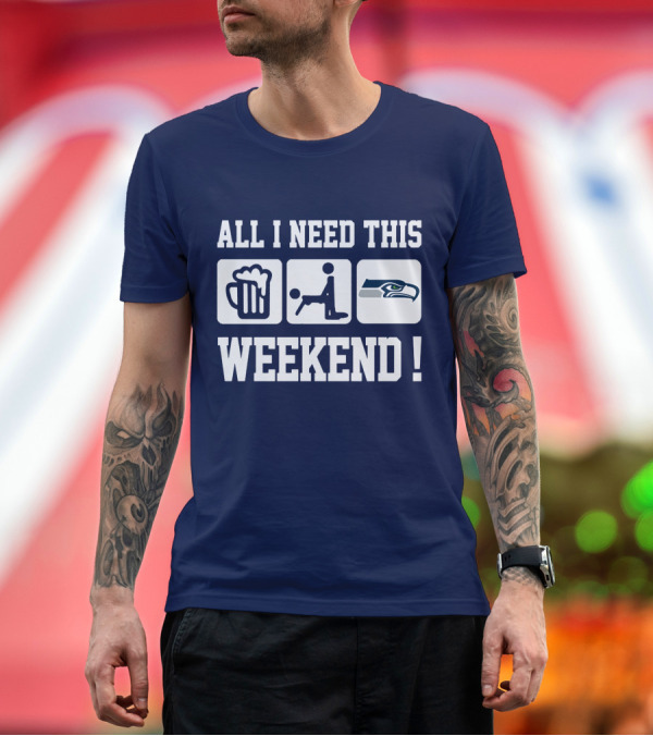 Premium T-Shirt: All I Need This Weekend Seattle Seahawks T-Shirt All I Need This Weekend Seattle Seahawks T-Shirt