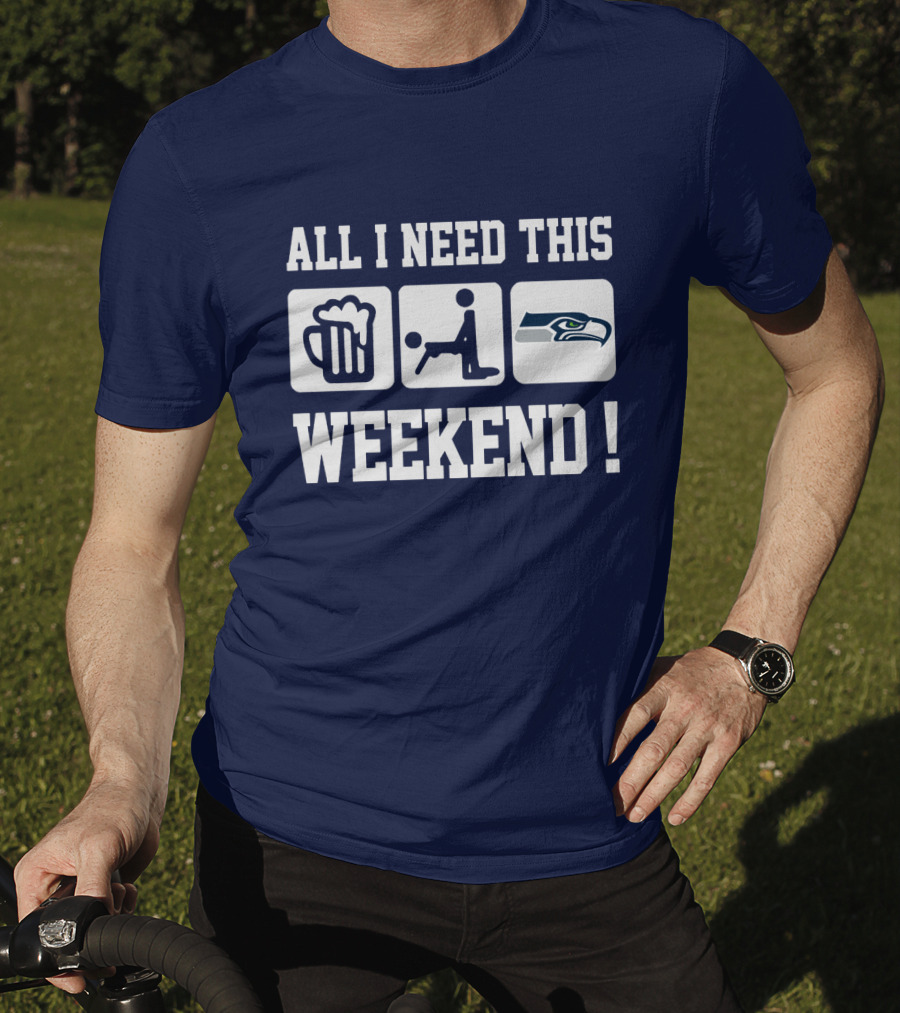 All I Need This Weekend Seattle Seahawks T-Shirt