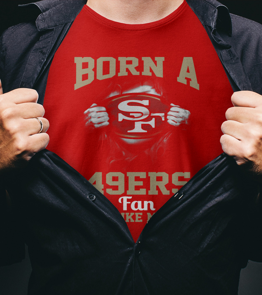 Born A San Francisco 49ers Fan Just Like My Mom T-Shirt