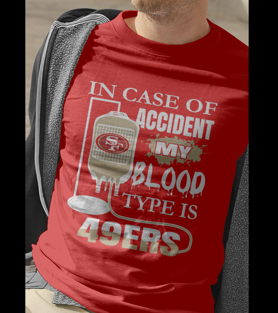 In Case Of Accident My Blood Type Is 49ers San Francisco 49ers T-Shirt