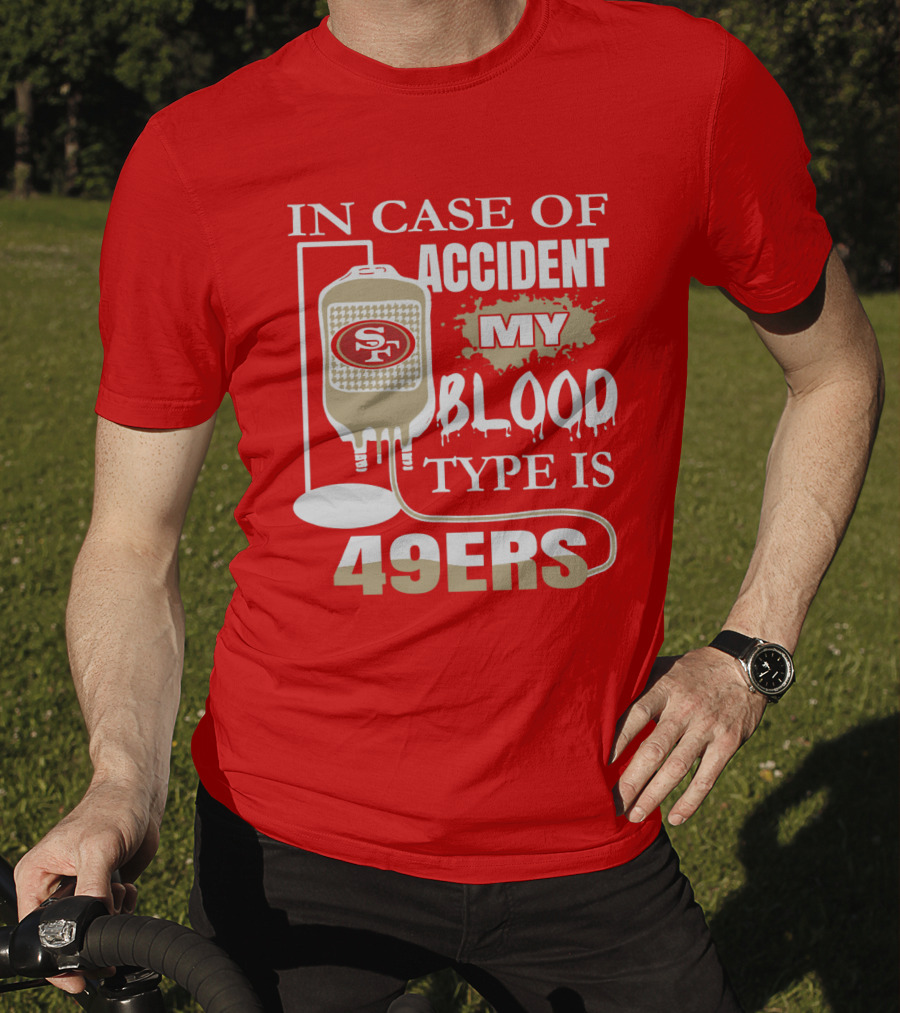 In Case Of Accident My Blood Type Is 49ers San Francisco 49ers T-Shirt