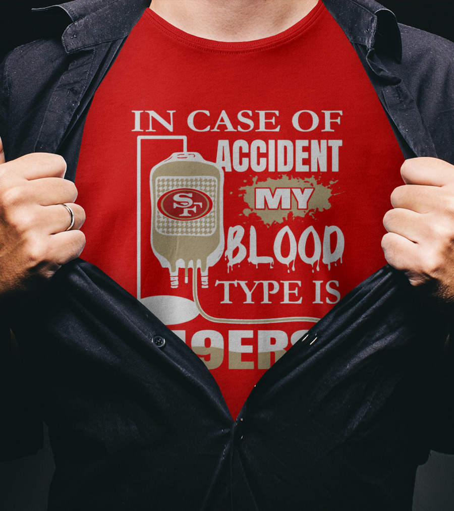 In Case Of Accident My Blood Type Is 49ers San Francisco 49ers T-Shirt