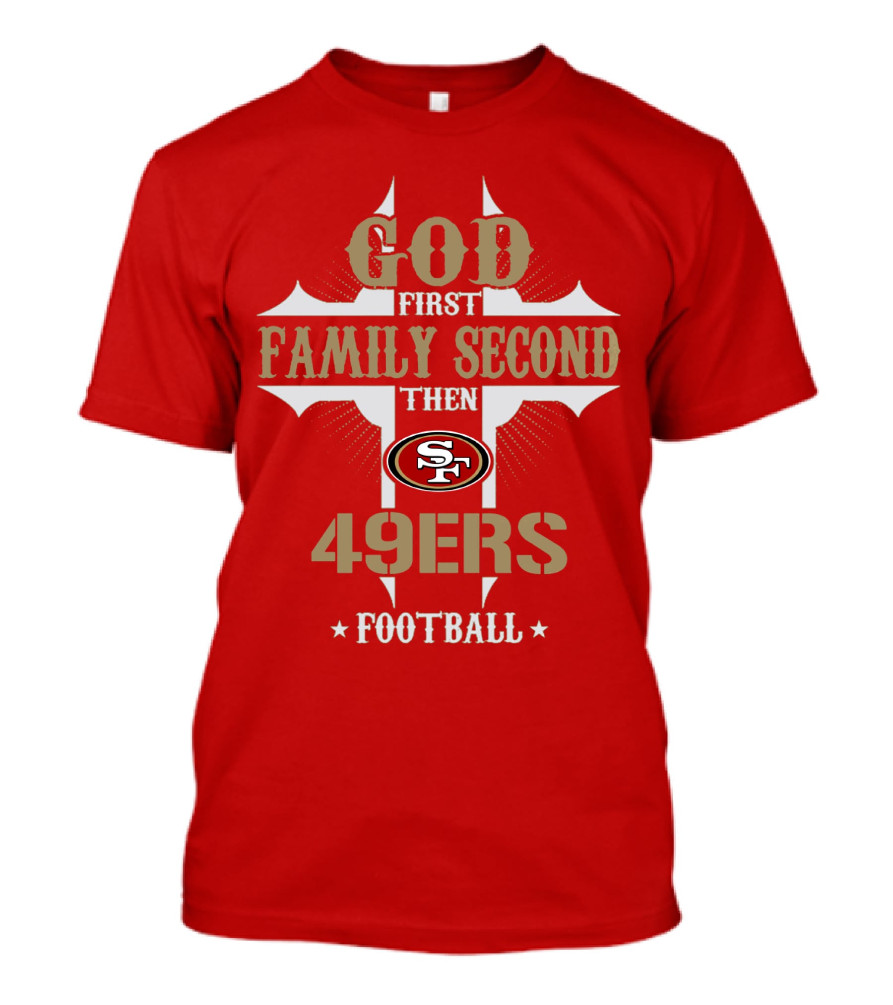 God First Family Second Then San Francisco 49ers Football T-Shirt