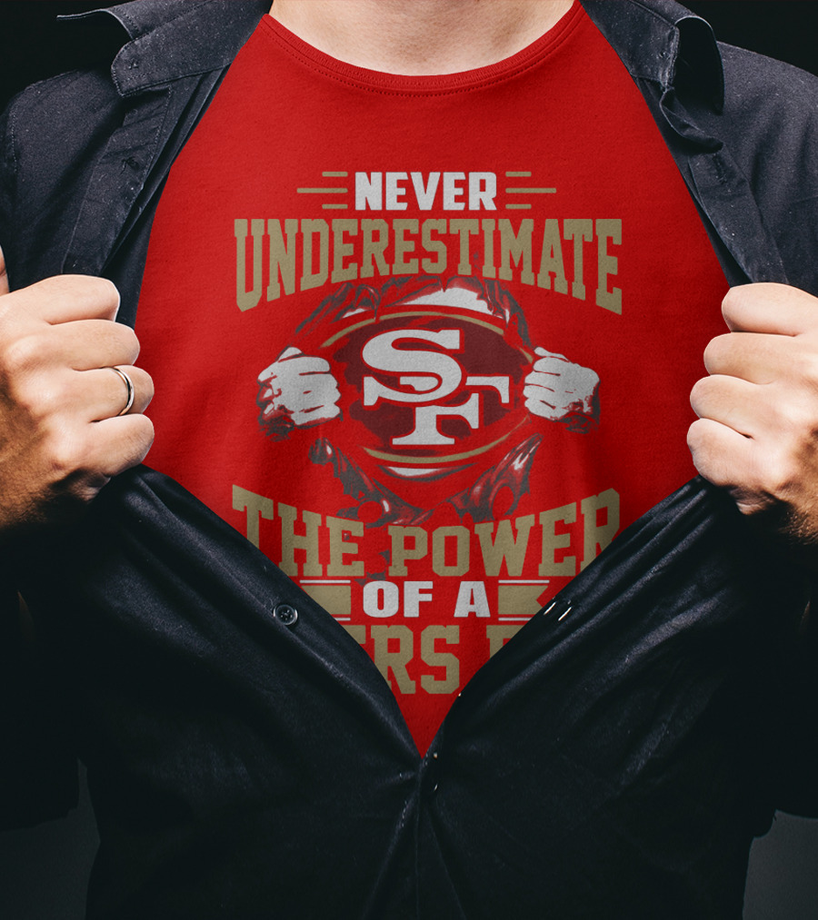 Never Underestimate The Power Of A 49ers Fan T-Shirt