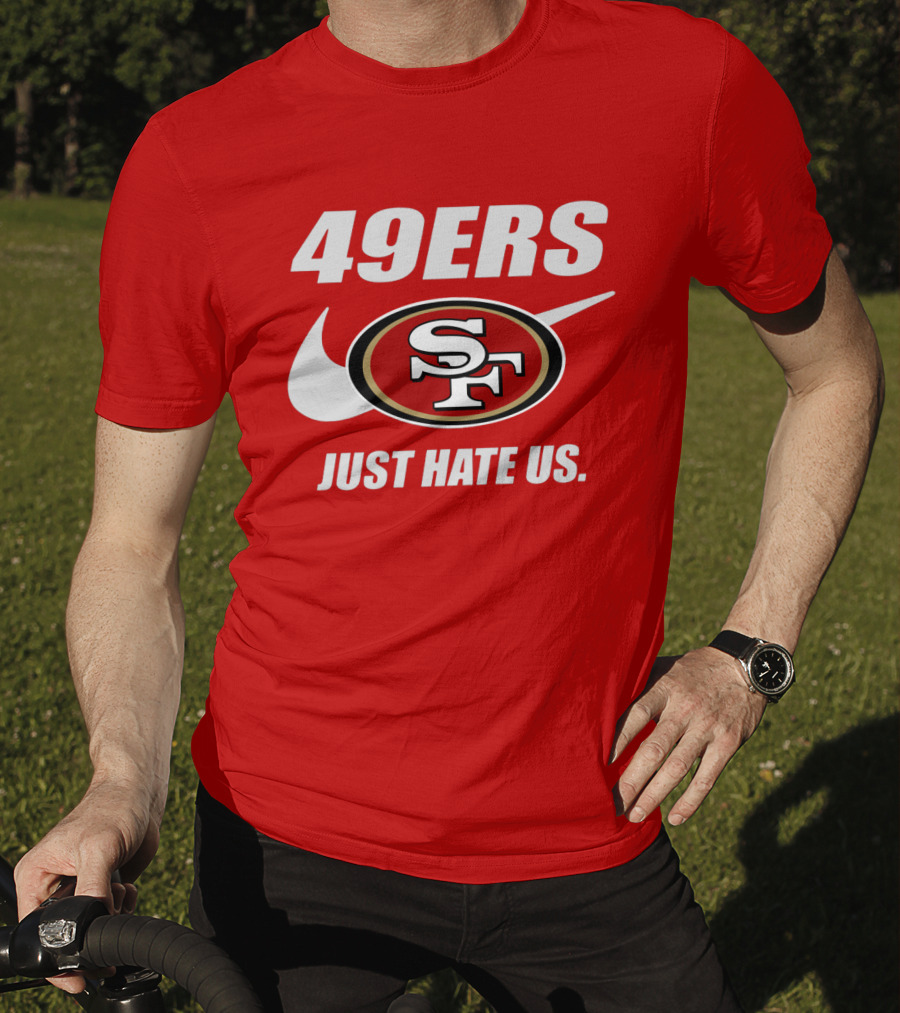 49ers Sf Just Hate Us T-Shirt
