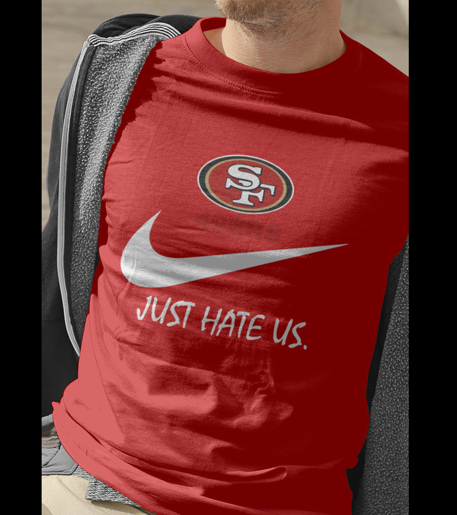 San Francisco 49ers Just Hate Us Nike T-Shirt
