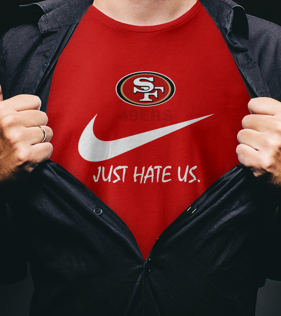 San Francisco 49ers Just Hate Us Nike T-Shirt