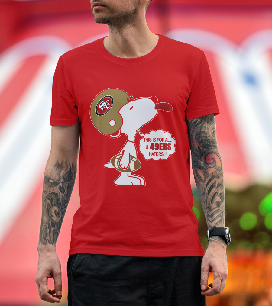 This Is For All U 49ers Haters San Francisco 49ers Snoopy Football T-Shirt
