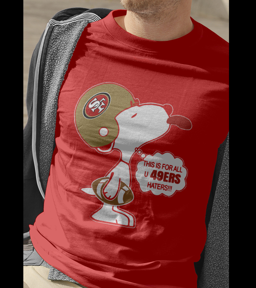 This Is For All U 49ers Haters San Francisco 49ers Snoopy Football T-Shirt