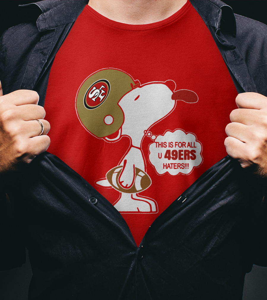 This Is For All U 49ers Haters San Francisco 49ers Snoopy Football T-Shirt