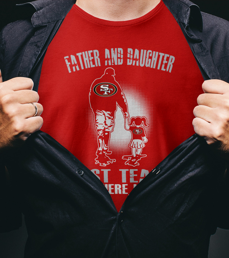 San Francisco 49ers Father And Daughter Best Team There Is T-Shirt