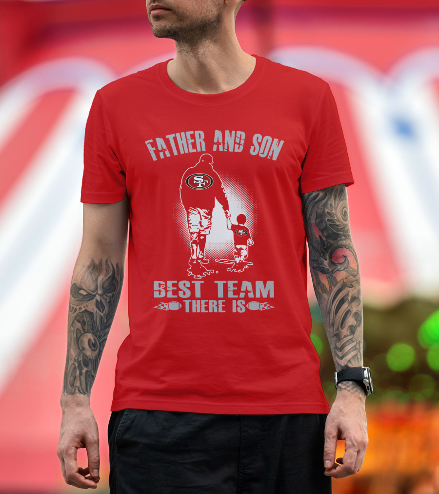 San Francisco 49ers Father And Son Best Team There Is T-Shirt