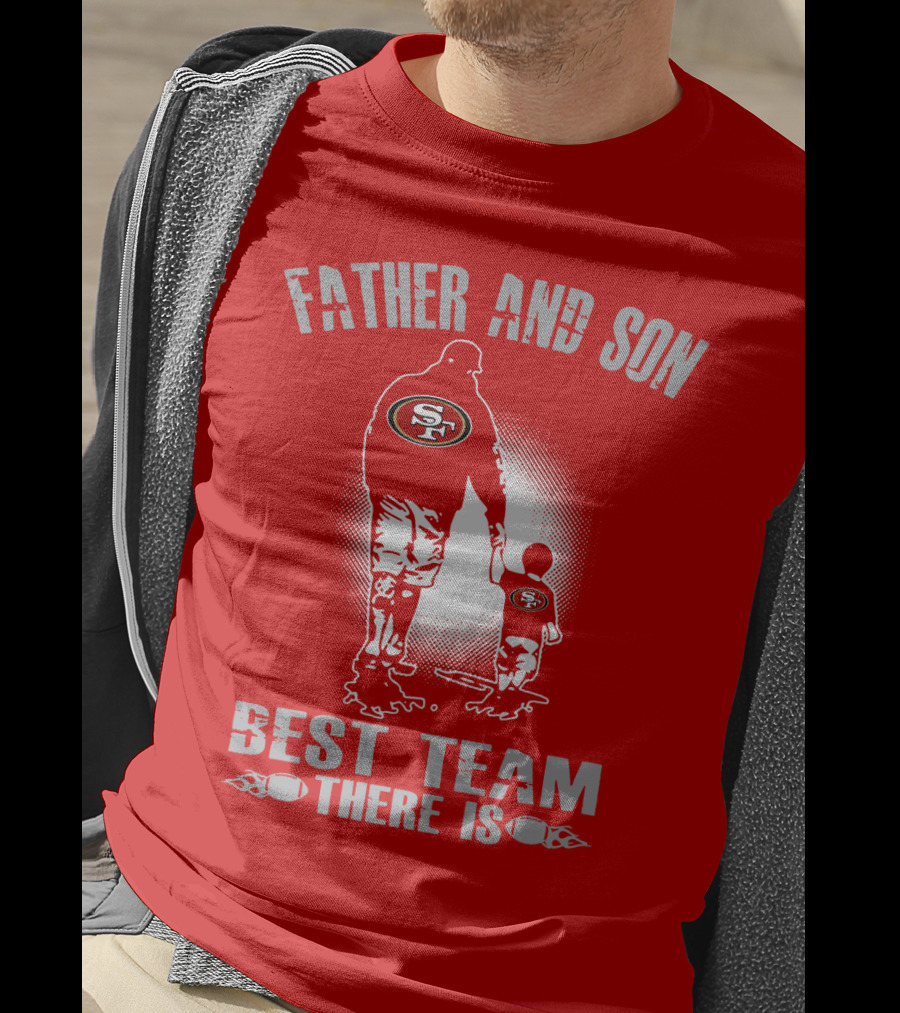 San Francisco 49ers Father And Son Best Team There Is T-Shirt