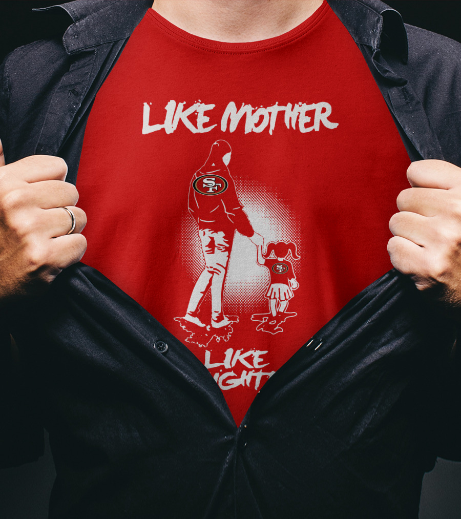 San Francisco 49ers Like Mother Like Daughter T-Shirt