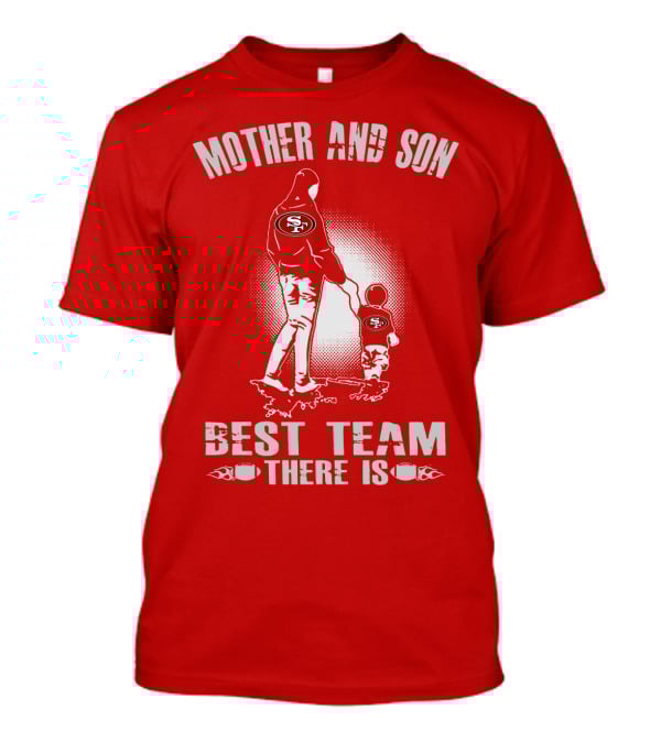 Mother And Son San Francisco 49ers Best Team There Is T-Shirt