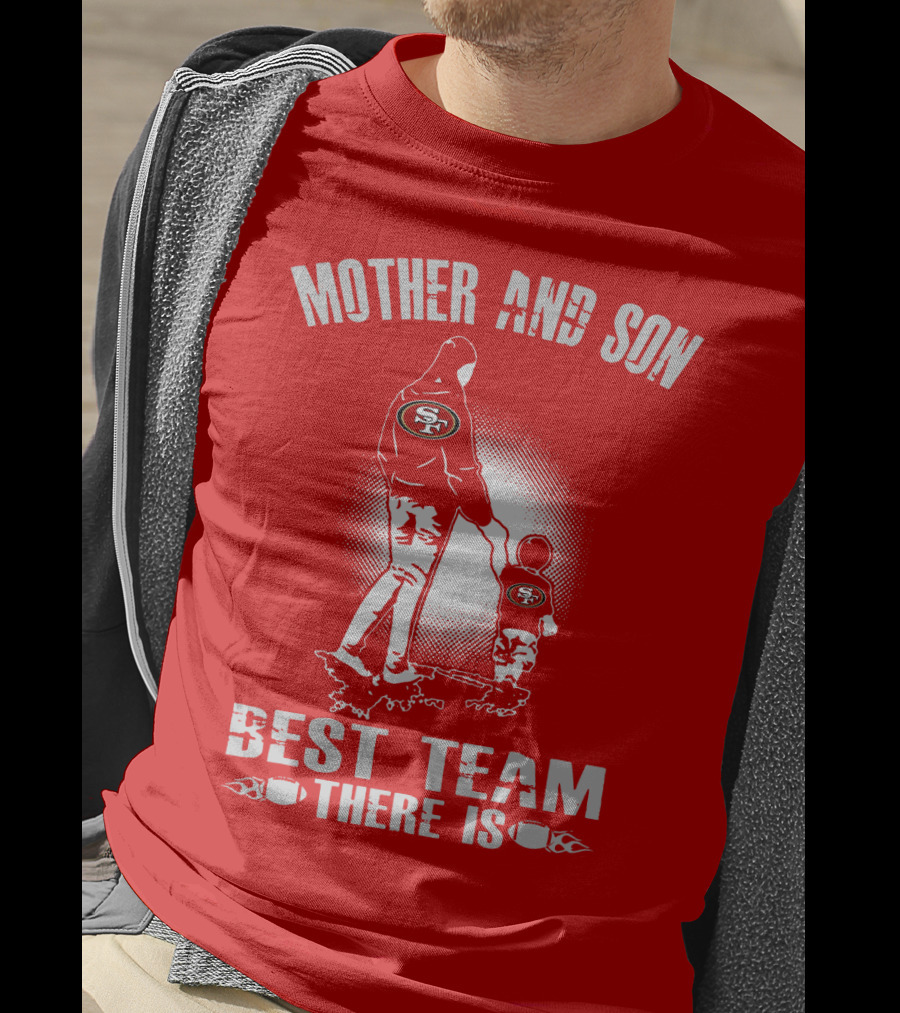 Mother And Son San Francisco 49ers Best Team There Is T-Shirt