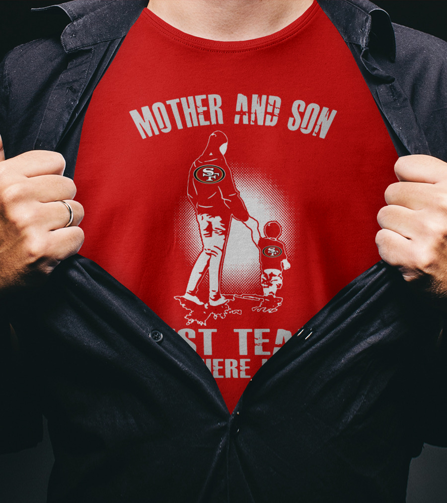 Mother And Son San Francisco 49ers Best Team There Is T-Shirt