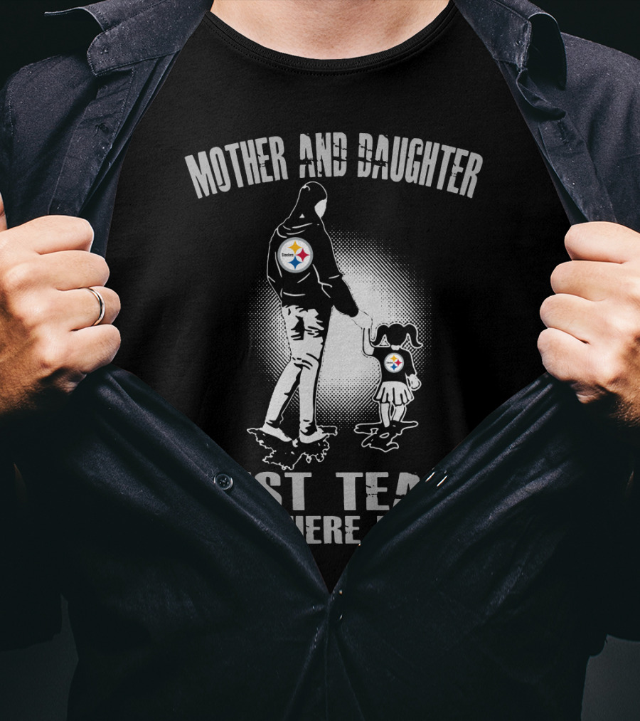 Mother And Daughter Pittsburgh Steelers Best Team There Is T-Shirt