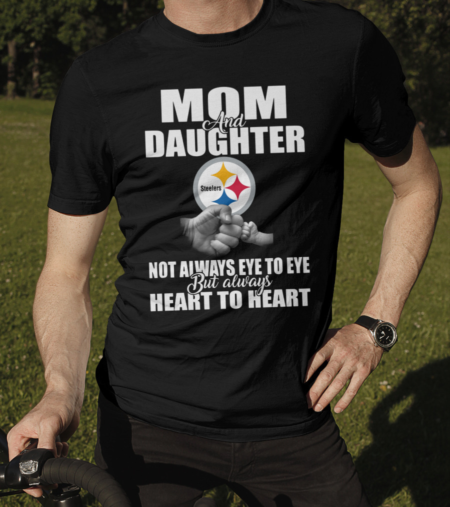 Mom And Daughter Steelers Not Always Eye To Eye But Always Heart To Heart T-Shirt