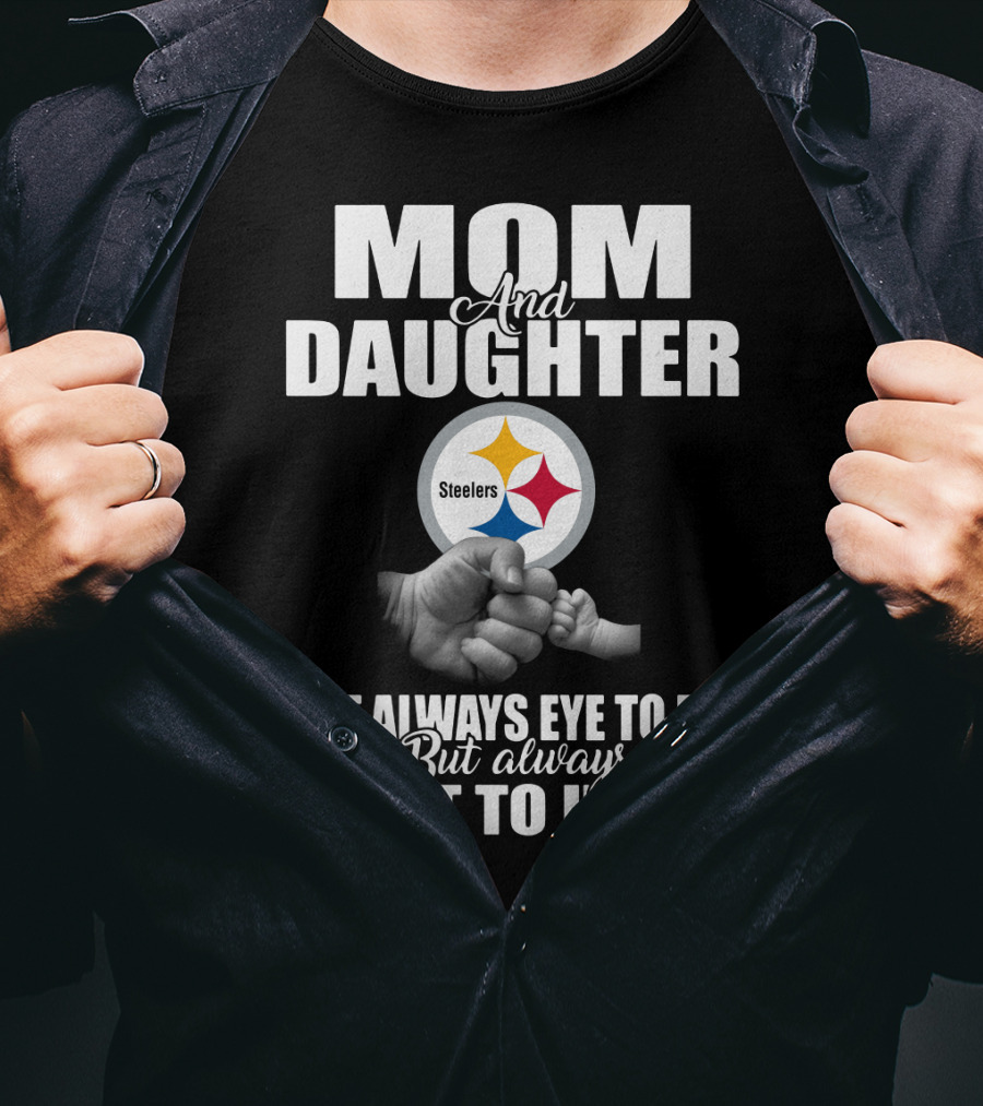 Mom And Daughter Steelers Not Always Eye To Eye But Always Heart To Heart T-Shirt