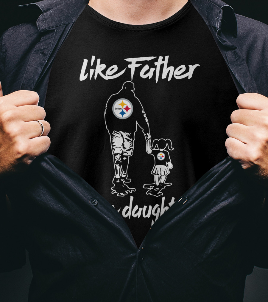 Like Father Like Daughter Pittsburgh Steelers T-Shirt