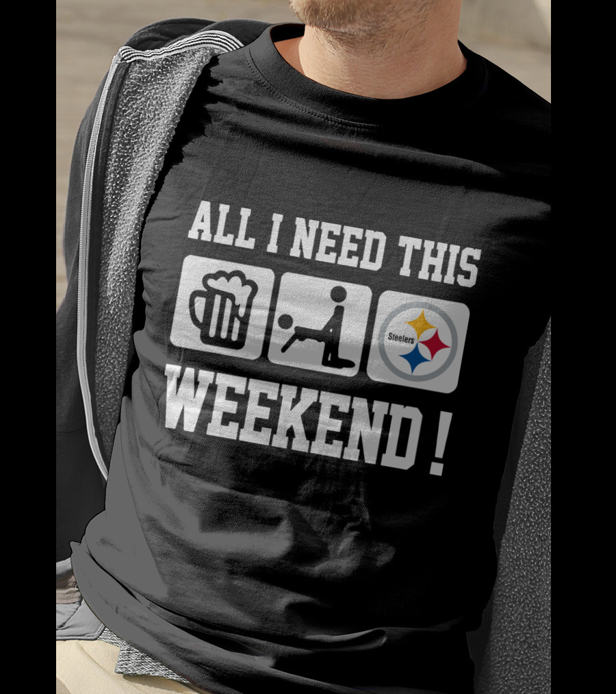 All I Need This Weekend Beer Football Pittsburgh Steelers T-Shirt
