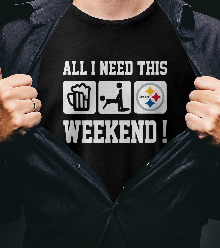 All I Need This Weekend Beer Football Pittsburgh Steelers T-Shirt
