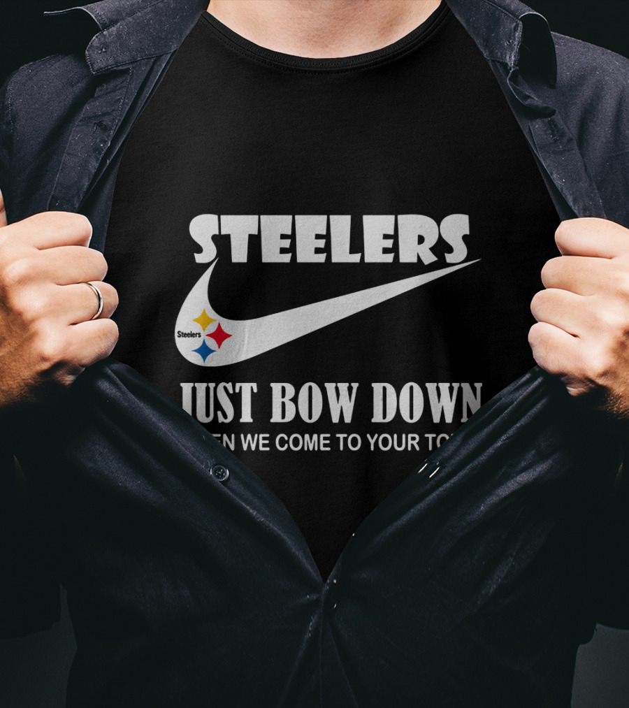 Steelers Just Bow Down When We Come To Your Town T-Shirt