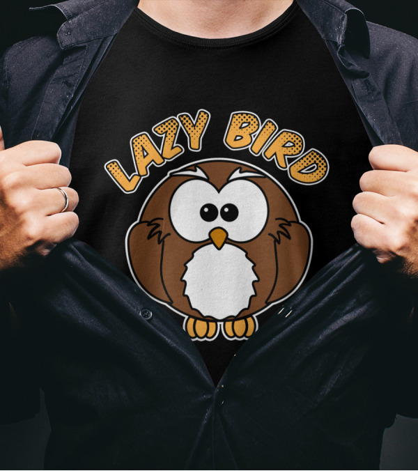 Lazy Bird Owl Cartoon With Bold Text And Cute Eyes T-Shirt
