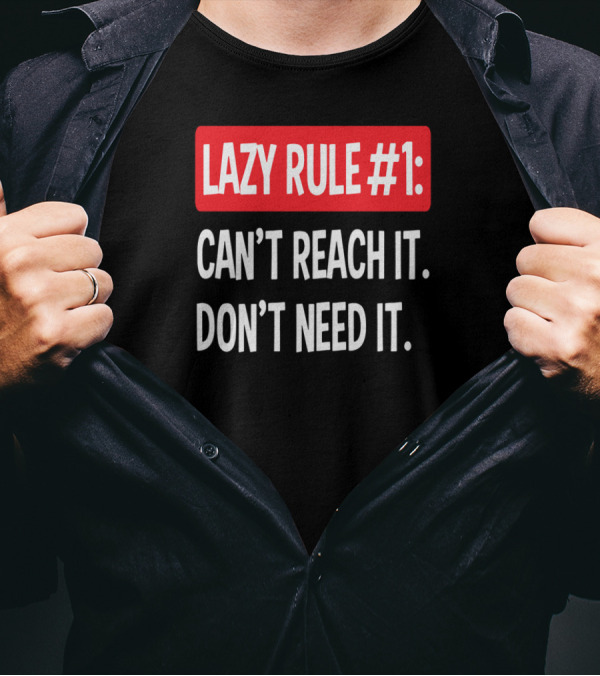 LAZY RULE #1 CAN’T REACH IT DON’T NEED IT RED T-Shirt
