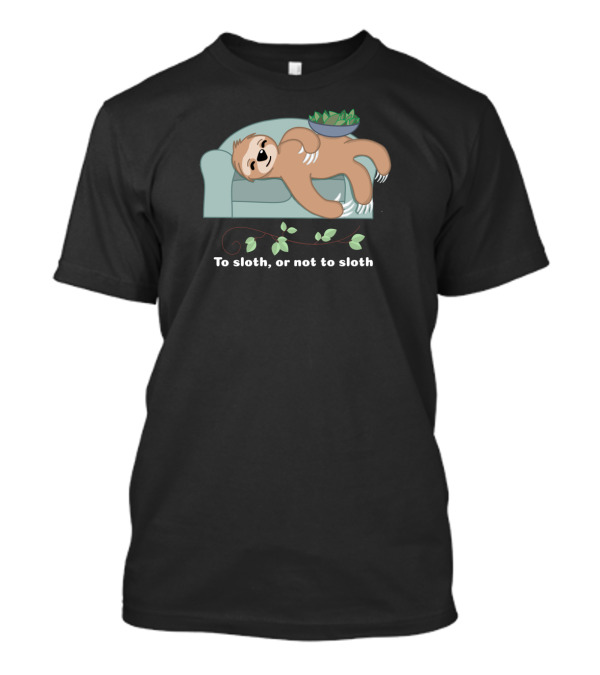 To Sloth Or Not To Sloth Relaxing On Couch With Vine Leaves T-Shirt