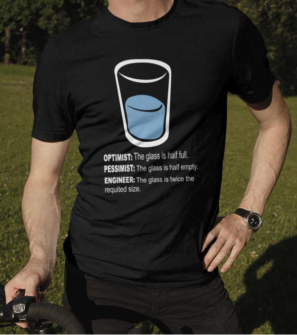 Optimist Pessimist Engineer Glass Half Full Empty Twice Size T-Shirt