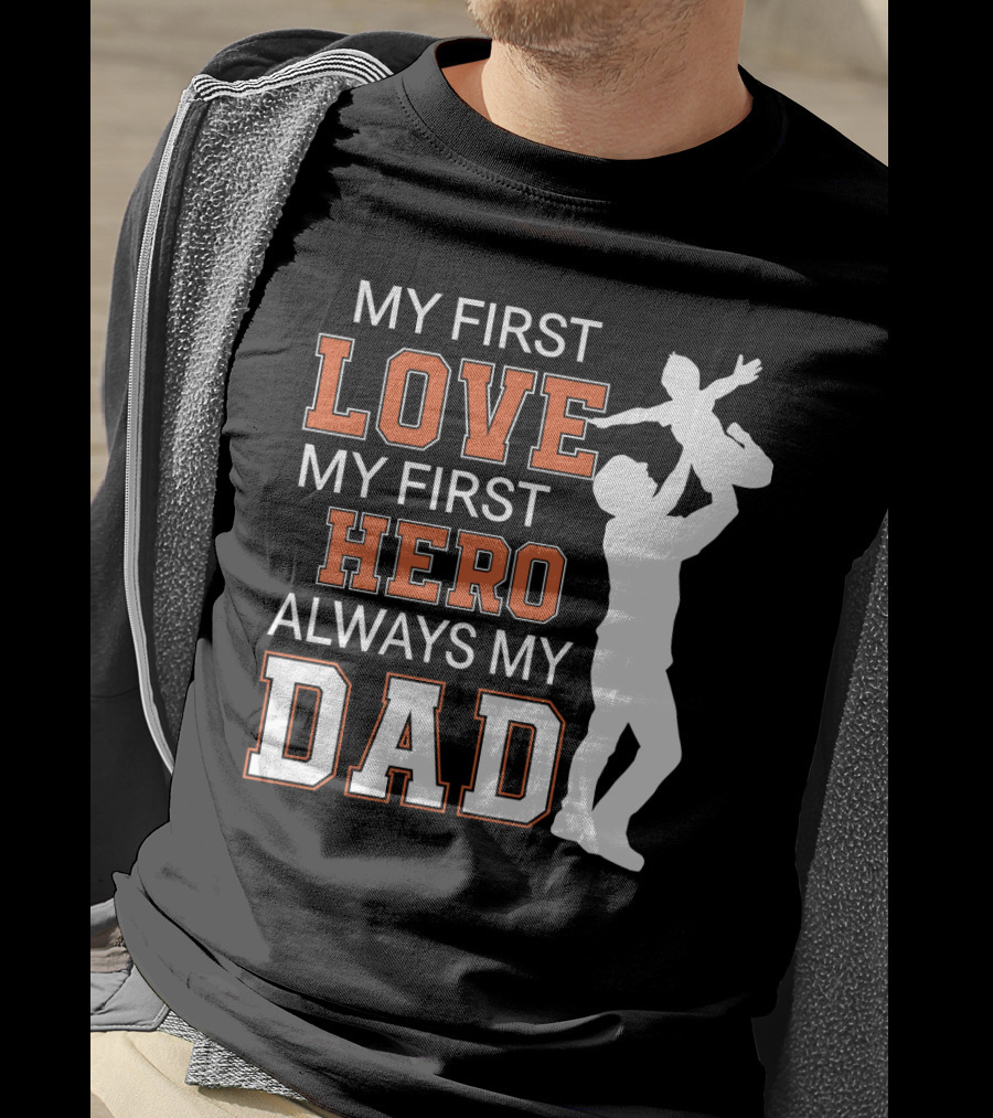 My First Love My First Hero Always My Dad Father Day T-Shirt