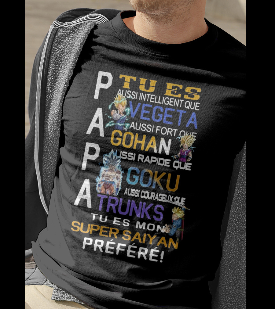 Papa Tu Es Aussi Intelligent Que Vegeta Aussi Fort Que Gohan Rapide Que Goku Courageux Que Trunks Mon Super Saiyan Préféré T-Shirt