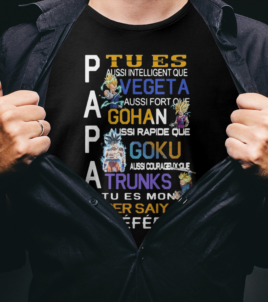 Papa Tu Es Aussi Intelligent Que Vegeta Aussi Fort Que Gohan Rapide Que Goku Courageux Que Trunks Mon Super Saiyan Préféré T-Shirt