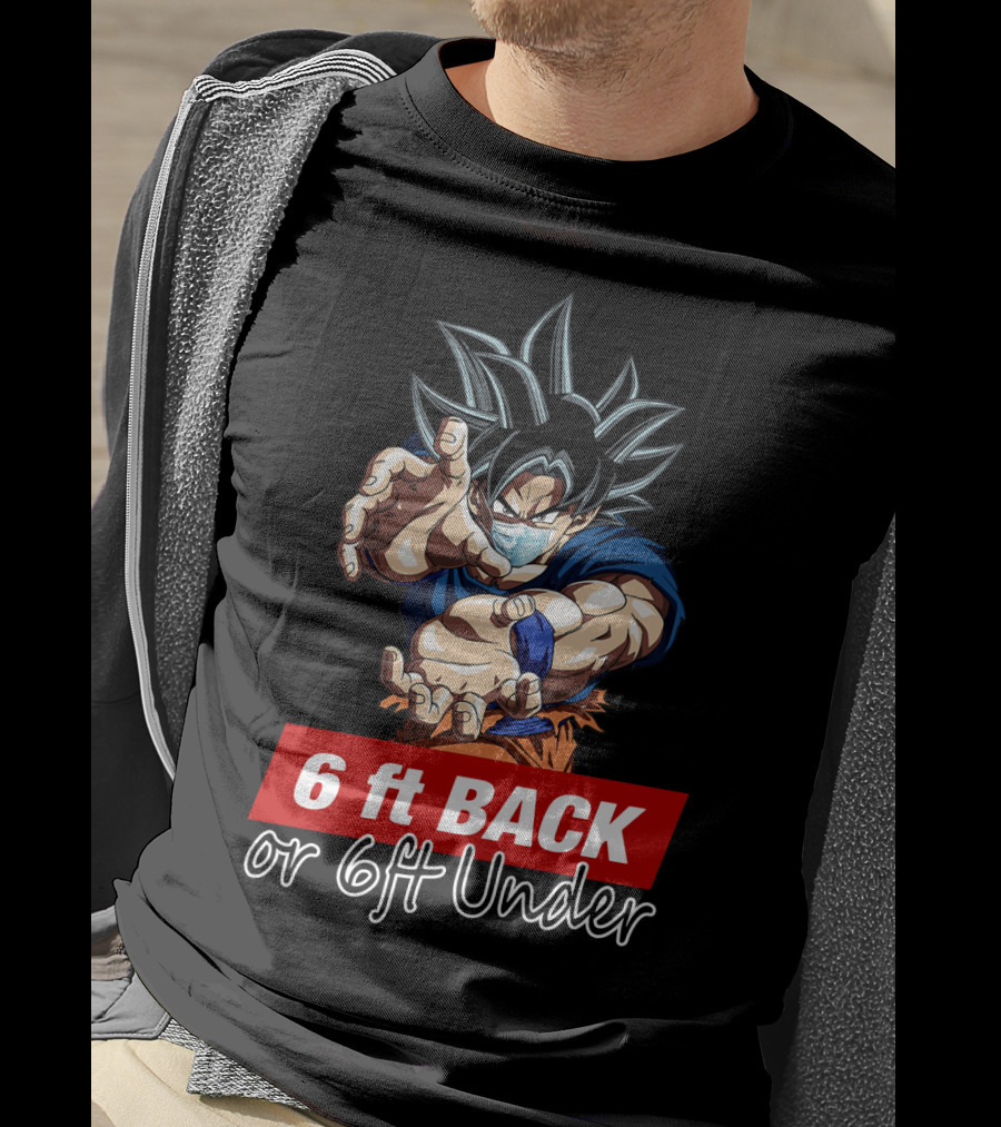 6 Ft Back Or 6 Ft Under Songoku Masked Action Pose T-Shirt